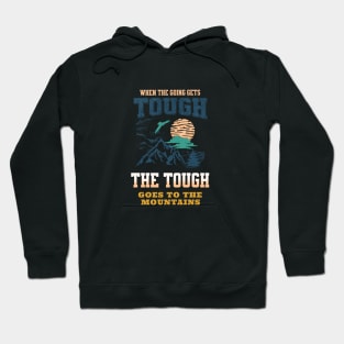 The Tough Mountains Nature Discover Explore Planet Earth Playground Good Vibes Free Spirit Hoodie